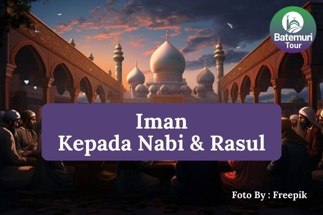 Inilah Definisi Iman kepada Nabi dan Rasul agar Memperkuat Keyakinanmu